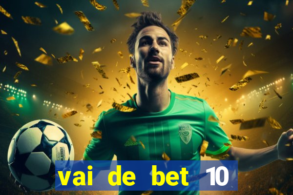 vai de bet 10 reais no cadastro